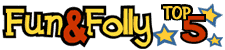 Fun & Folly Top 5
